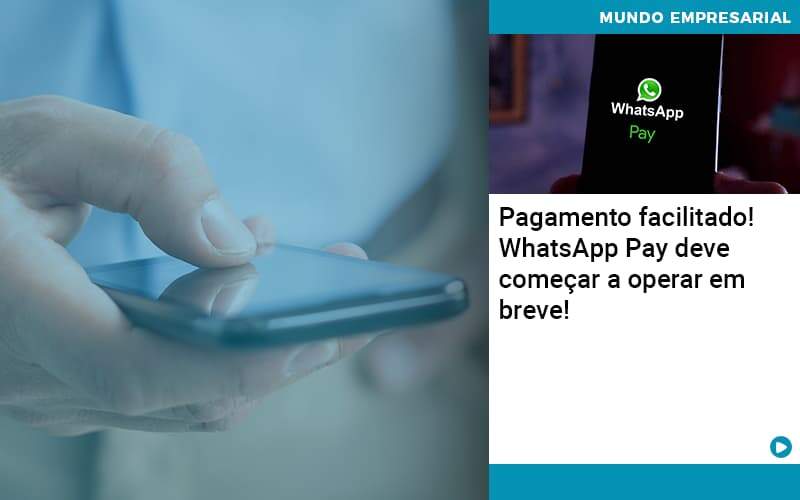 Pagamento Facilitado Whatsapp Pay Deve Comecar A Operar Em Breve Organização Contábil Lawini - ACM ASSESSORIA CONTÁBIL