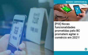 Pix Bc Promete Saque No Comercio E Compras Offline Para 2021 Organização Contábil Lawini - ACM ASSESSORIA CONTÁBIL