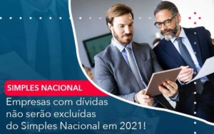 Empresas Com Dividas Nao Serao Excluidas Do Simples Nacional Em 2021 Organização Contábil Lawini - ACM ASSESSORIA CONTÁBIL